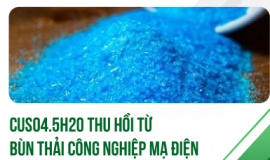 SERIES CÔNG TRÌNH KHOA HỌC TIÊU BIỂU: CÔNG NGHỆ THU HỒI CuSO₄·5H₂O TỪ BÙN THẢI CÔNG NGHIỆP MẠ ĐIỆN